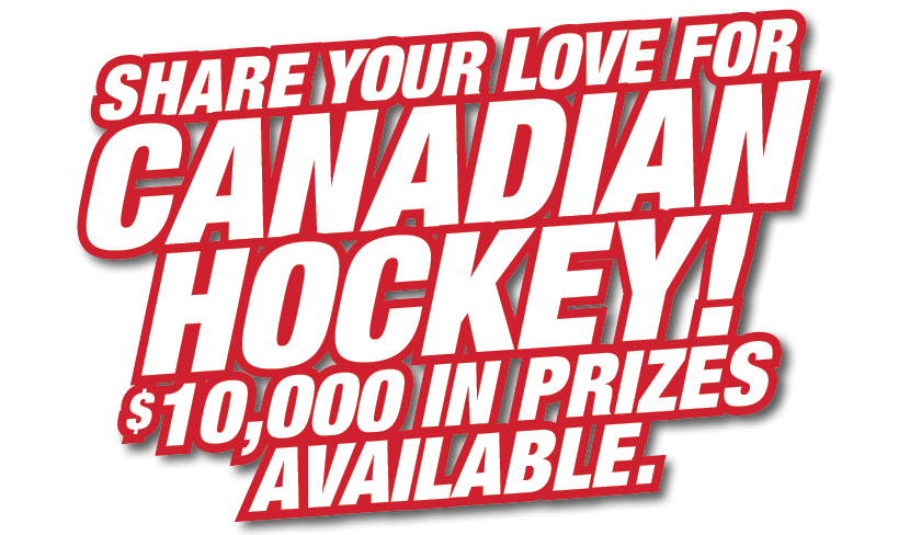 Share your love for Canadian Hockey! $10,000 in prizes available.